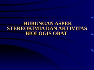 3. stereokimia & aktivitas biologis.ppt
