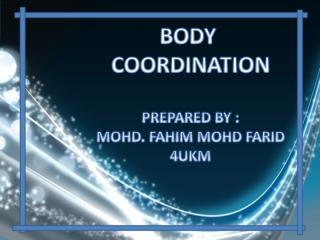 body coordination (mohd fahim mohd farid 4ukm).ppt