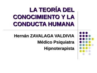 LA TEORIA DEL CONOCIMIENTO Y LA CONDUCTA HUMANA.pps
