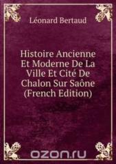 Histoire Ancienne Et Moderne De La Ville Et Cite De Chalon Sur Saone French Edition.pdf